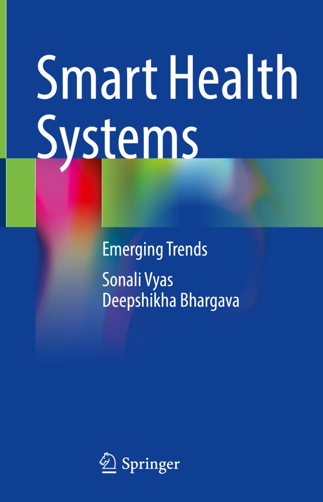 Deepshikha Bhargava, Sonal Vyas, Sonali Vyas - Smart Health Systems Emerging Trends