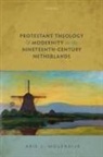 Arie L. Molendijk, Arie L. (Professor of the History of Ch Molendijk, Molendijk Arie L. - Protestant Theology and Modernity in the Nineteenth Century Netherland