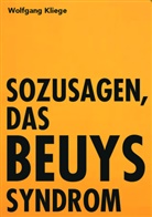 Wolfgang Kliege - Sozusagen, das Beuyssyndrom
