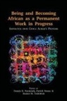 Patrick U. Nwosu, Francis B. Nyamnjoh, Hassan M. Yosimbom - Being and Becoming African as a Permanent Work in Progress