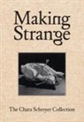 Douglas Skerath Fogle, Douglas Fogle, Hanneke Skerath - Making Strange: The Chara Schreyer Collection