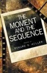 Edward D. Miller - The Moment and the Sequence