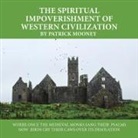 Patrick Mooney - The Spiritual Impoverishment of Western Civilization