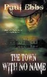 Paul Ebbs - The Town With No Name