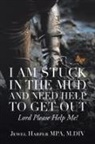 Jewel Harper Mpa M. DIV - I Am Stuck in the Mud and Need Help to Get Out