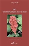 Philippe Riviale - 1849 Une République mise à mort