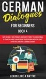 Learn Like A Native - German Dialogues for Beginners Book 4
