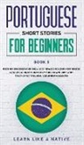 Learn Like A Native - Portuguese Short Stories for Beginners Book 5