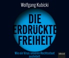 Wolfgang Kubicki, Michael J. Diekmann - Die erdrückte Freiheit, Audio-CD (Hörbuch)