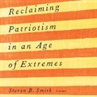 Steven B. Smith, Mack Sanderson - Reclaiming Patriotism in an Age of Extremes Lib/E (Audio book)