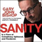 Gary John Bishop, Gary John Bishop - Sanity Lib/E: In a Time of Conspiracy, Upheaval, and Pandemic (Audio book)