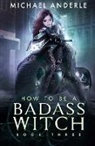 Michael Anderle - How To Be A Badass Witch