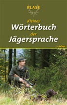 BLASE-Redaktio, BLASE-Redaktion - Blase - Kleines Wörterbuch der Jägersprache