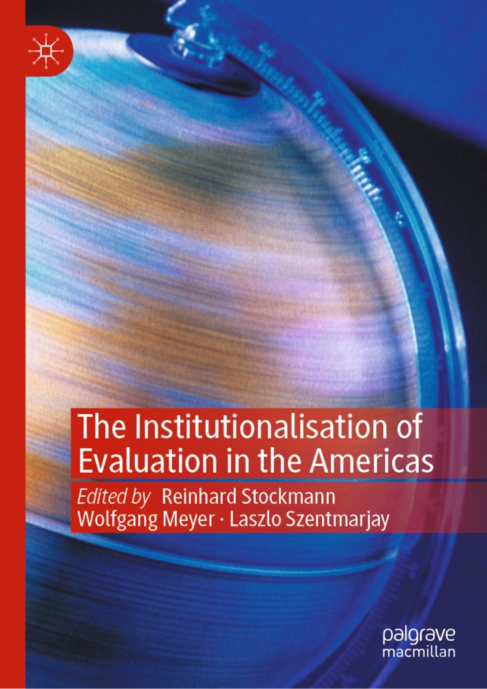 Wolfgan Meyer, Wolfgang Meyer, Reinhard Stockmann, Laszlo Szentmarjay - The Institutionalisation of Evaluation in the Americas