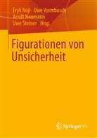 Arndt Neumann, Arndt Neumann u a, Eryk Noji, Uwe Steiner, Uw Vormbusch, Uwe Vormbusch - Figurationen von Unsicherheit