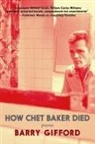 Barry Gifford - How Chet Baker Died