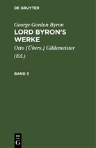 George Gordon Byron, Otto [Übers. Gildemeister, Otto [Übers.] Gildemeister - George Gordon Byron: Lord Byron's Werke - Band 3: George Gordon Byron: Lord Byron's Werke. Band 3