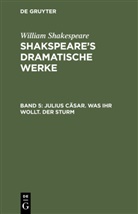 William Shakespeare - William Shakespeare: Shakspeare's dramatische Werke - Band 5: Julius Cäsar. Was ihr wollt. Der Sturm