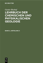 Gustav Bischof - Gustav Bischof: Lehrbuch der chemischen und physikalischen Geologie - Band 2, Abteilung 3: Gustav Bischof: Lehrbuch der chemischen und physikalischen Geologie. Band 2, Abteilung 3
