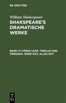 William Shakespeare - William Shakespeare: Shakspeare's dramatische Werke - Band 11: König Lear. Treilus und Cressida. Ende gut, Alles gut