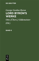 George Gordon Byron - George Gordon Byron: Lord Byron's Werke - Band 6: George Gordon Byron: Lord Byron's Werke. Band 6