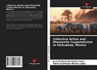 José Esteban Hernández Salas, María Guadalupe Macías López - Collective Action and Mennonite Cooperativism in Chihuahua, Mexico