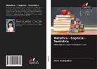 Anna Samigullina - Metafora - Cognicia - Semiotica