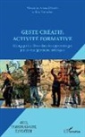 Alexandra Arnaud-Bestieu, Eric Tortochot - Geste créatif, activité formative