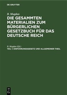 B. Mugdan, B. Mugdan - B. Mugdan: Die gesammten Materialien zum Bürgerlichen Gesetzbuch für das Deutsche Reich - Teil 1: Einführungsgesetz und Allgemeiner Theil