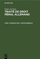 Franz Von Liszt - Franz von Liszt: Traité de droit pénal allemand - Tome 1: Introduction - Partie Générale