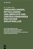 H. A. Bueck - Verhandlungen, Mitteilungen und Berichte des Centralverbandes Deutscher Industrieller - Band 96: Die Neuordnung des Feuerversicherungsvertrages nach dem im Reichsjustizamt aufgestellten Gesetzentwurf über den Versicherungsvertrag