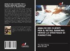 Thy Ngo Giang, Binh Tu Van - ANALISI DEI CLIENTI PER IL RETAIL BANKING VERSO LA STRATEGIA DI MARKETING