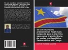 Espoir Tumaini Kalume - De um mandato presidencial final mais longo do que o previsto para uma transferência de poder na República Democrática do Congo