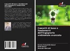 Hossein Gholami, Reza Kasiri, Kaveh Ostad-Ali-Askari - Concetti di base e fondamenti dell'ingegneria ambientale avanzata