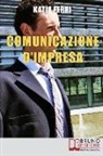 Katia Ferri - Comunicazione d'impresa: Come Costruire una Solida Identità Aziendale e Comunicarla all'Esterno e all'Interno