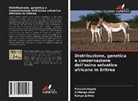 Futsum Hagos, Kanya James, Githaiga Jhon - Distribuzione, genetica e conservazione dell'asino selvatico africano in Eritrea