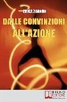 Erica Zuanon - Dalle Convinzioni all'Azione: Come Ottenere i Risultati, il Denaro e la Felicità che Desideri con i 25 Segreti delle Persone di Successo