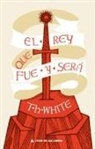 T. H. White - Rey Que Fue Y Sera