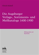 Ulrich Hohoff - Die Augsburger Verlags-, Sortiments- und Meßkataloge 1600-1900