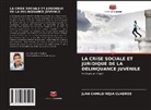Juan Camilo Mejía Cuadros - La Crise Sociale Et Juridique de la Délinquance Juvénile
