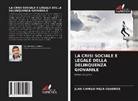 Juan Camilo Mejía Cuadros - La Crisi Sociale E Legale Della Delinquenza Giovanile
