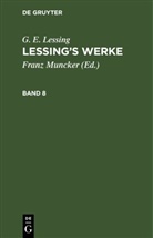 G. E. Lessing, Franz Muncker - G. E. Lessing: Lessing's Werke - 8: G. E. Lessing: Lessing's Werke. Band 8