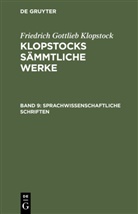 Friedrich Gottlieb Klopstock - Friedrich Gottlieb Klopstock: Klopstocks sämmtliche Werke - Band 9: Sprachwissenschaftliche Schriften