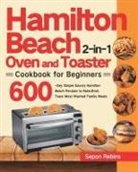 Sepon Rebins - Hamilton Beach 2-in-1 Oven and Toaster Cookbook for Beginners
