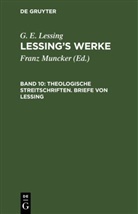 G. E. Lessing, Franz Muncker - G. E. Lessing: Lessing's Werke - 10: Theologische Streitschriften. Briefe von Lessing
