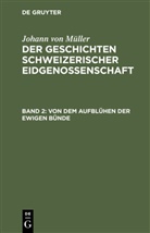Johann von Müller, Johannes von Müller - Johann von Müller: Der Geschichten Schweizerischer Eidgenossenschaft - Teil 2: Von dem Aufblühen der ewigen Bünde