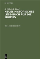 A. Hillert, K. Riedel, A. Hillert, K. Riedel - A. Hillert; K. Riedel: Neues Historisches Lese-Buch für die Jugend - Teil 1: Alte Geschichte