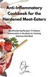 Olga Jones - Anti-Inflammatory Cookbook for the Hardened Meat-Eaters