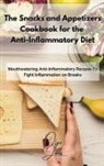 Olga Jones - The Snacks and Appetizers Cookbook for the Anti-Inflammatory Diet
