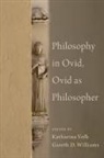 Gareth (Professor of Classics Williams, Katherina Volk, Gareth Williams, Williams Gareth - Philosophy in Ovid, Ovid As Philosopher